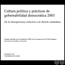 CULTURA POLÍTICA Y PRÁCTICAS DE GOBERNABILIDAD DEMOCRÁTICA 2003 - Coordinador del estudio: ALEJANDRO VIAL - Año 2003